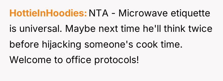 HottieInHoodies NTA - Microwave etiquette is universal. Maybe next time...