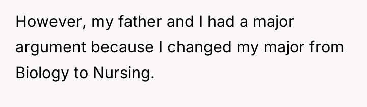 However, my father and I had a major argument because...