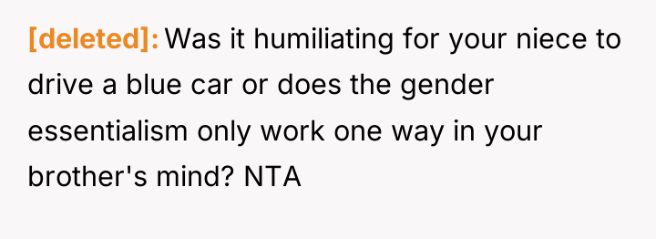 [deleted] Was it humiliating for your niece to drive a...