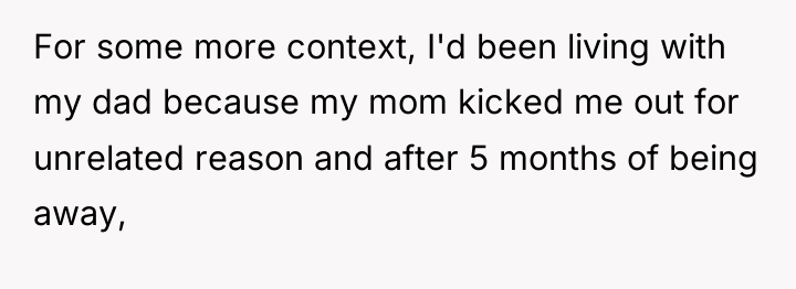 For some more context, I'd been living with my dad...