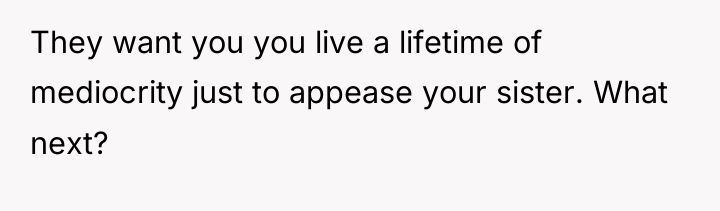 They want you you live a lifetime of mediocrity just...