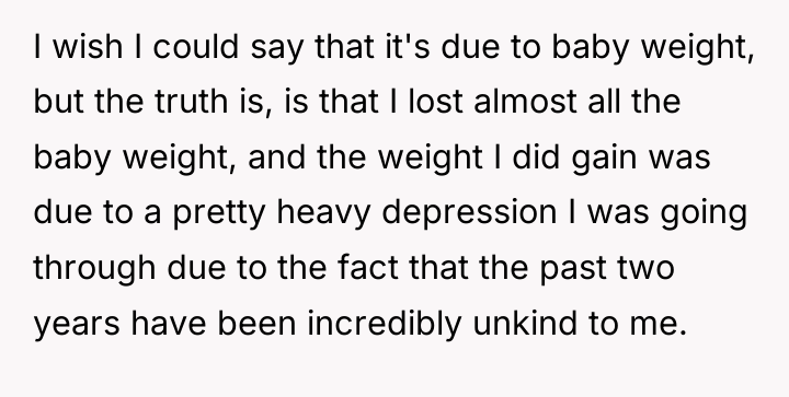 I wish I could say that it's due to baby...