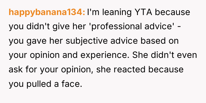 happybanana134 I'm leaning YTA because you didn't give her 'professional...