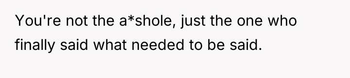 You're not the a*shole, just the one who finally said...