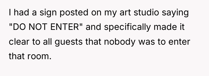 I had a sign posted on my art studio saying...