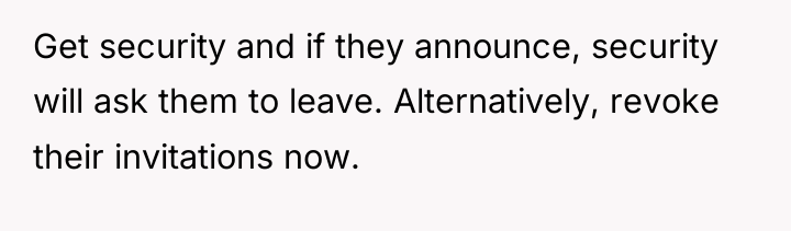 Get security and if they announce, security will ask them...