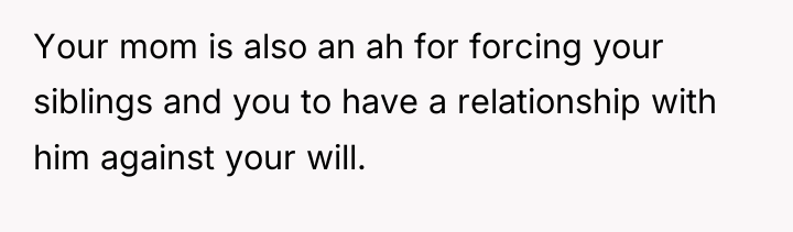 Your mom is also an ah for forcing your siblings...