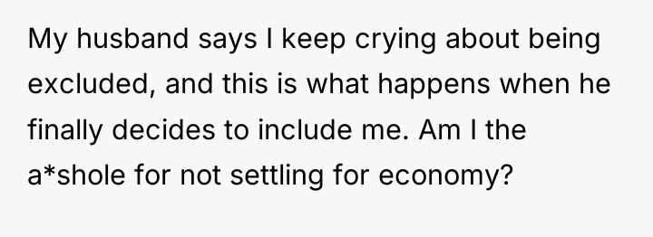 My husband says I keep crying about being excluded, and...