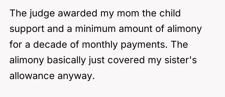 The judge awarded my mom the child support and a...