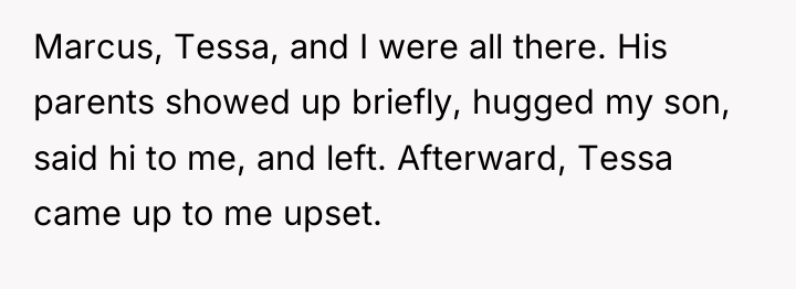Marcus, Tessa, and I were all there. His parents showed...