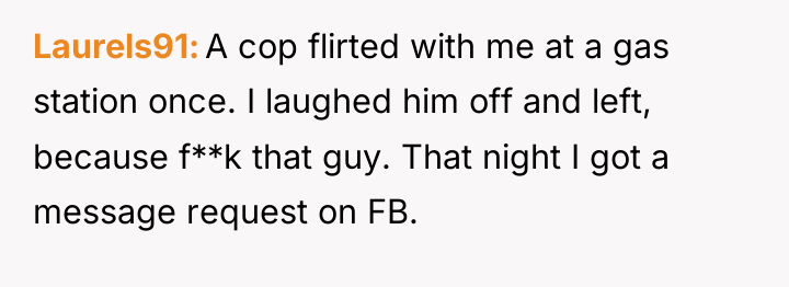 Laurels91 A cop flirted with me at a gas station...