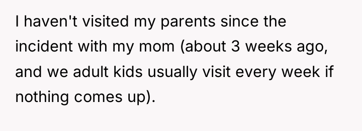 I haven't visited my parents since the incident with my...