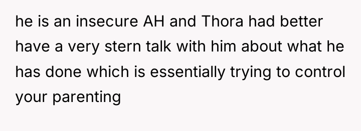 he is an insecure AH and Thora had better have...