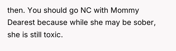 then. You should go NC with Mommy Dearest because while...