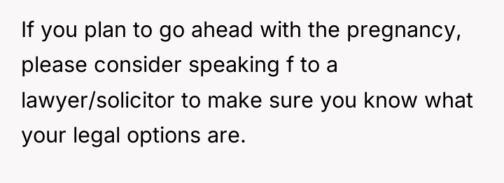 If you plan to go ahead with the pregnancy, please...