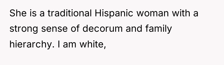 She is a traditional Hispanic woman with a strong sense...