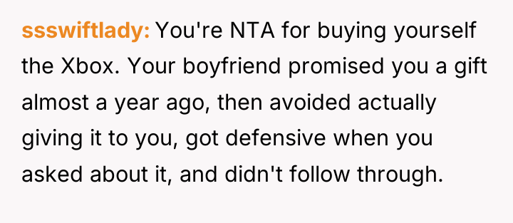 ssswiftlady You're NTA for buying yourself the Xbox. Your boyfriend...