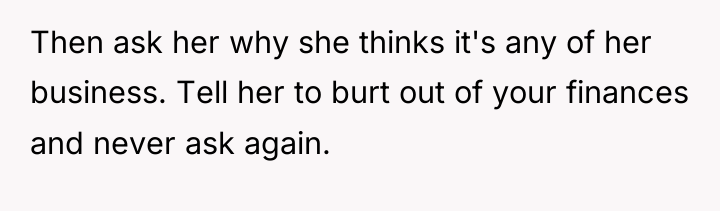 Then ask her why she thinks it's any of her...