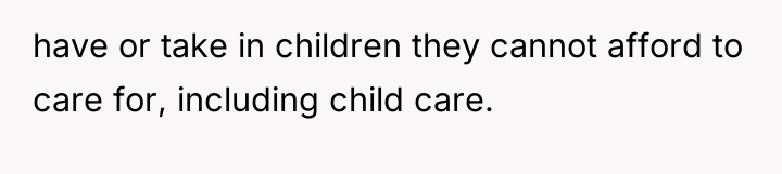 have or take in children they cannot afford to care...