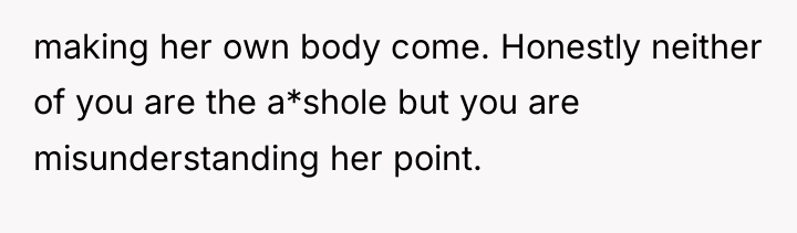 making her own body come. Honestly neither of you are...