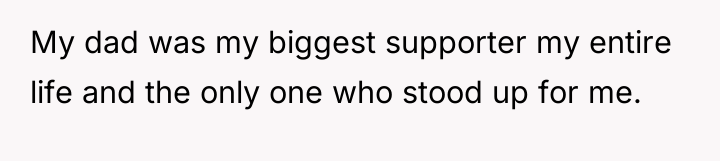 My dad was my biggest supporter my entire life and...