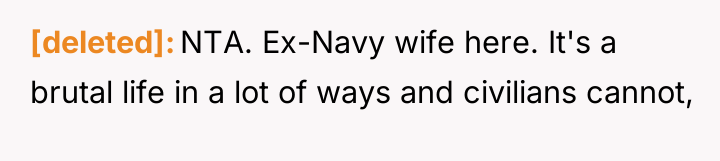[deleted] NTA. Ex-Navy wife here. It's a brutal life in...