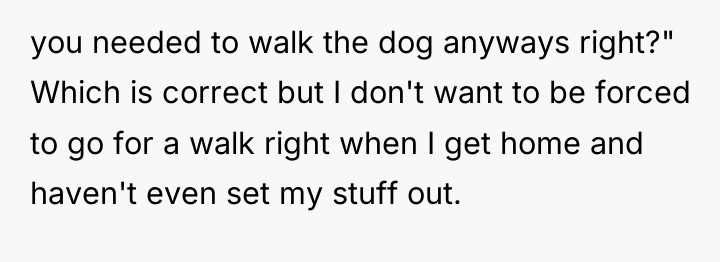you needed to walk the dog anyways right?" Which is...