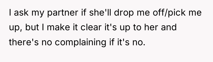 I ask my partner if she'll drop me off/pick me...