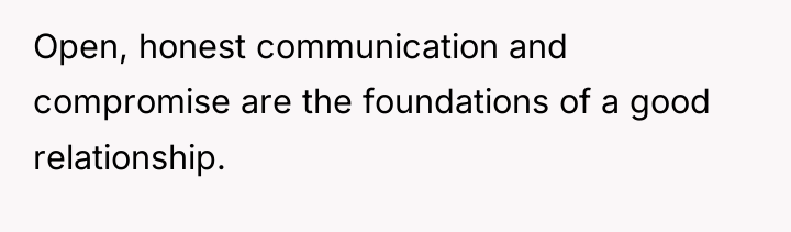 Open, honest communication and compromise are the foundations of a...