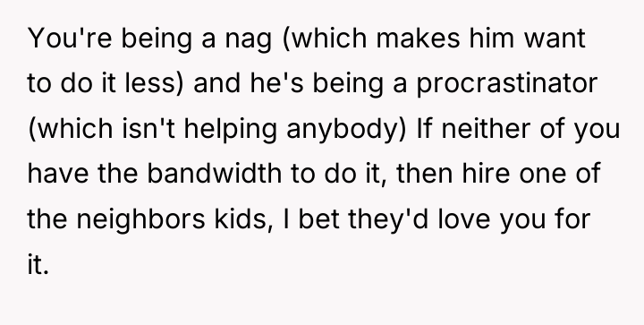 You're being a nag (which makes him want to do...