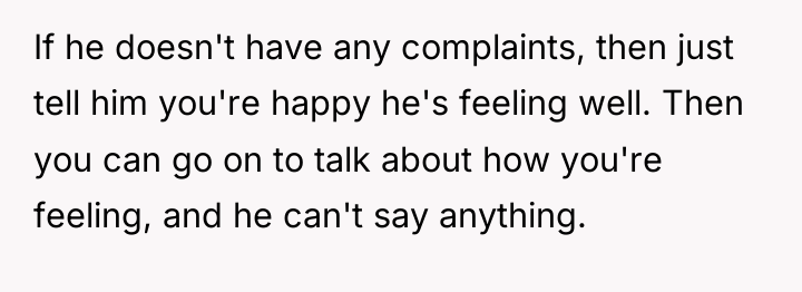 If he doesn't have any complaints, then just tell him...