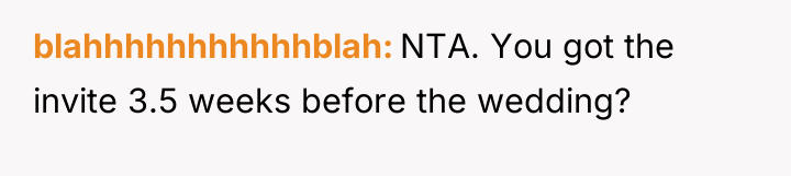 blahhhhhhhhhhhblah NTA. You got the invite 3.5 weeks before the...