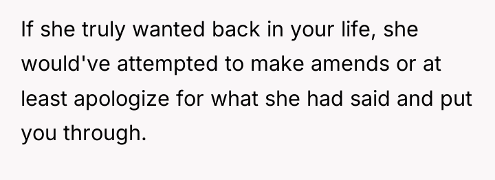 If she truly wanted back in your life, she would've...