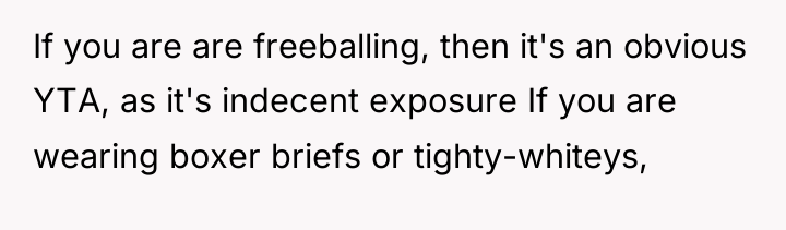 If you are are freeballing, then it's an obvious YTA,...