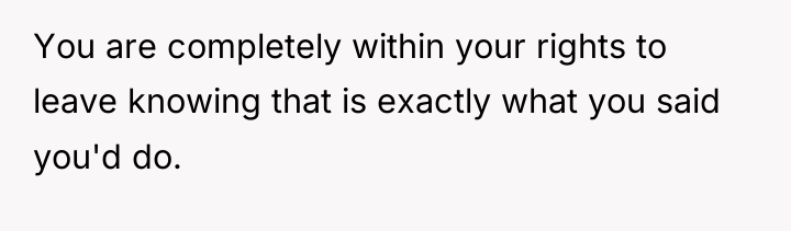 You are completely within your rights to leave knowing that...