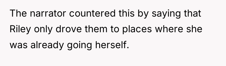 The narrator countered this by saying that Riley only drove...