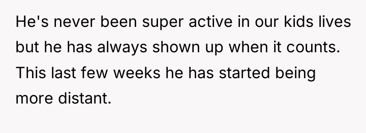 He's never been super active in our kids lives but...