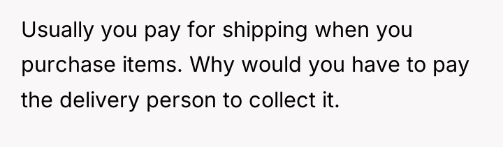 Usually you pay for shipping when you purchase items. Why...