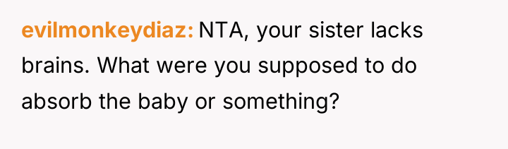 evilmonkeydiaz NTA, your sister lacks brains. What were you supposed...