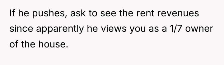 If he pushes, ask to see the rent revenues since...