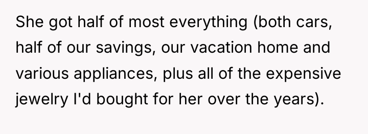 She got half of most everything (both cars, half of...