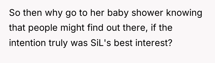 So then why go to her baby shower knowing that...