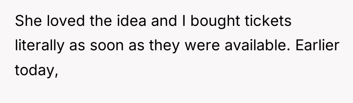 She loved the idea and I bought tickets literally as...