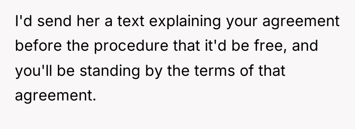 I'd send her a text explaining your agreement before the...