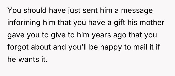 You should have just sent him a message informing him...