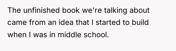 The unfinished book we're talking about came from an idea...