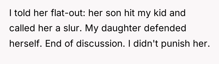 I told her flat-out: her son hit my kid and...