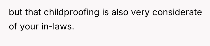 but that childproofing is also very considerate of your in-laws.