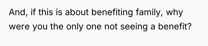 And, if this is about benefiting family, why were you...