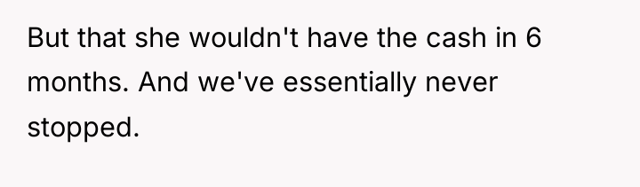 But that she wouldn't have the cash in 6 months....